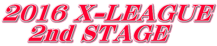 2016 X-LEAGUE    2nd STAGE